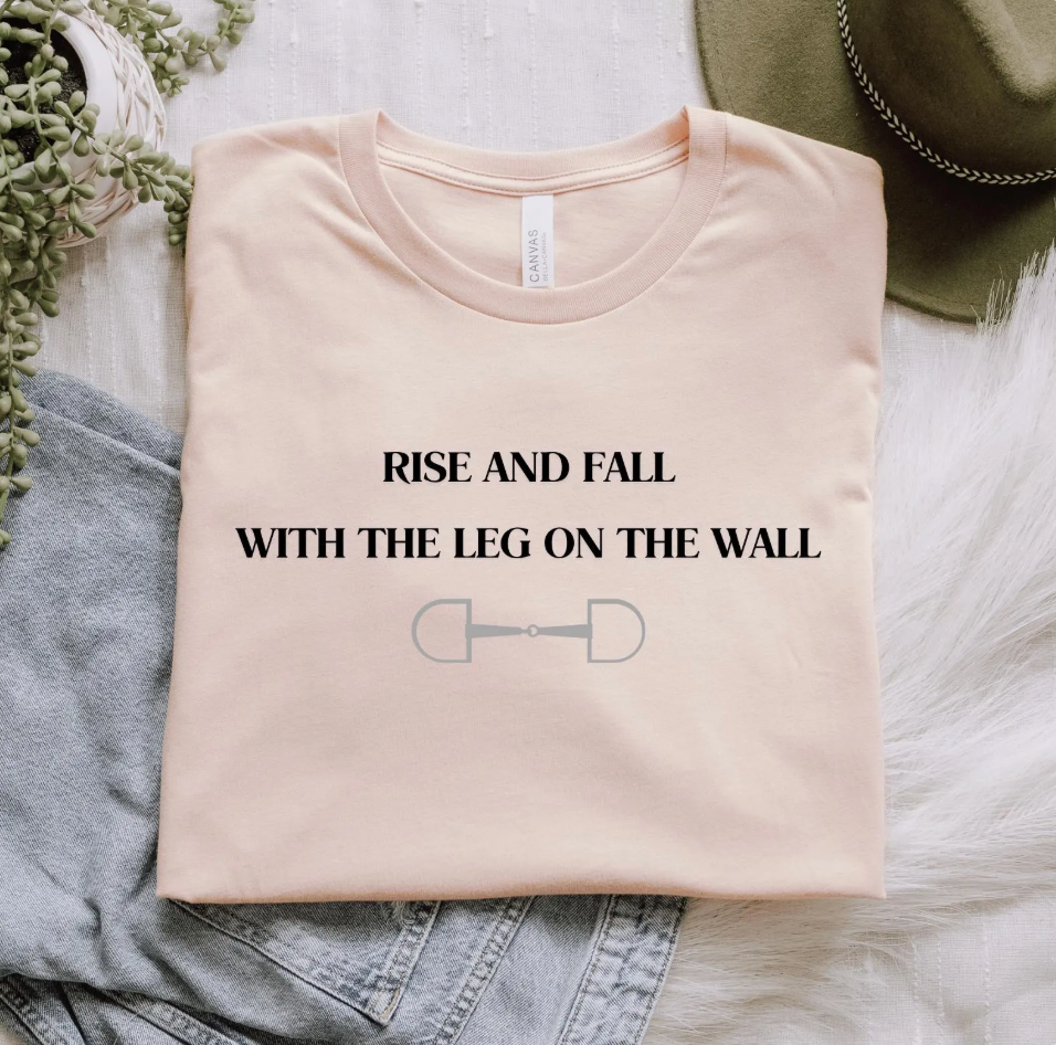 Rise and fall with the leg on the wall English Equitation Graphic T-Shirt