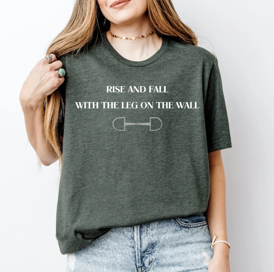 Rise and fall with the leg on the wall English Equitation Graphic T-Shirt