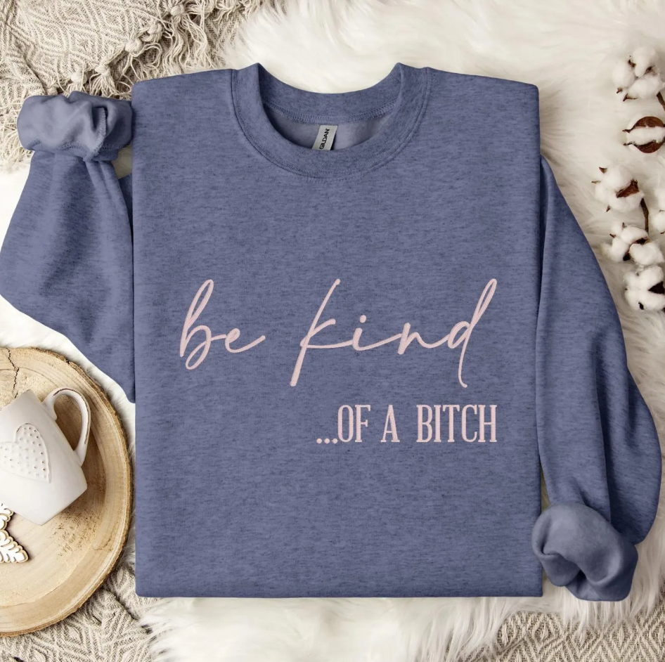 Be Kind of a B!tch Embroidered Sweatshirt