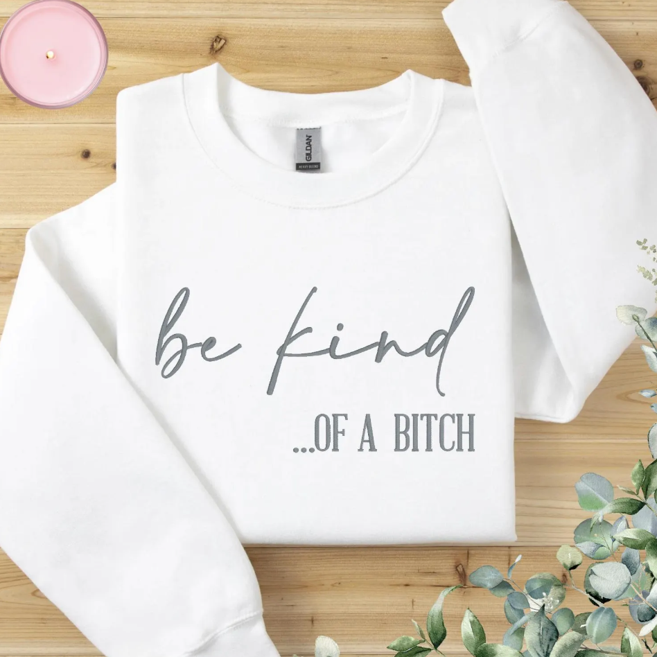 Be Kind of a B!tch Embroidered Sweatshirt