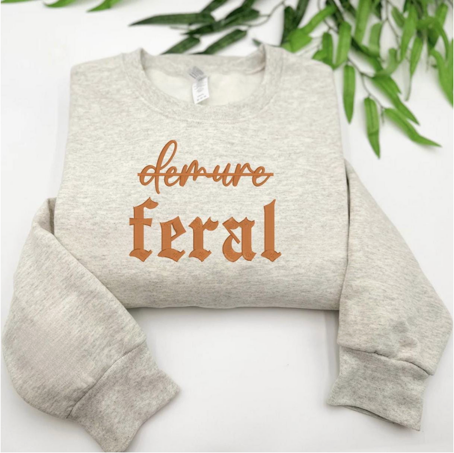 Feral Not Demure Embroidered Crewneck Sweatshirt