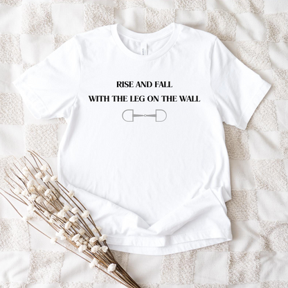 Rise and fall with the leg on the wall English Equitation Graphic T-Shirt