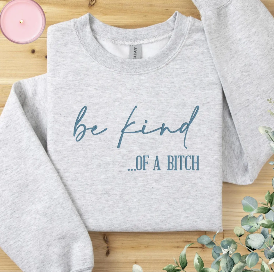 Be Kind of a B!tch Embroidered Sweatshirt