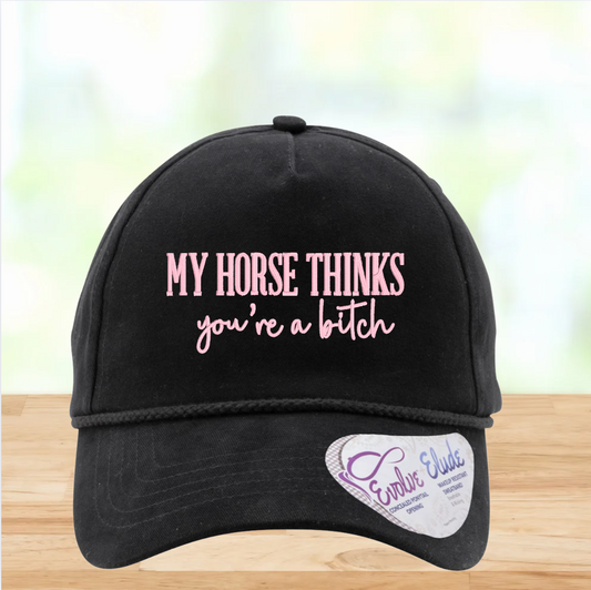 My Horse Thinks You're a Bitch Hat