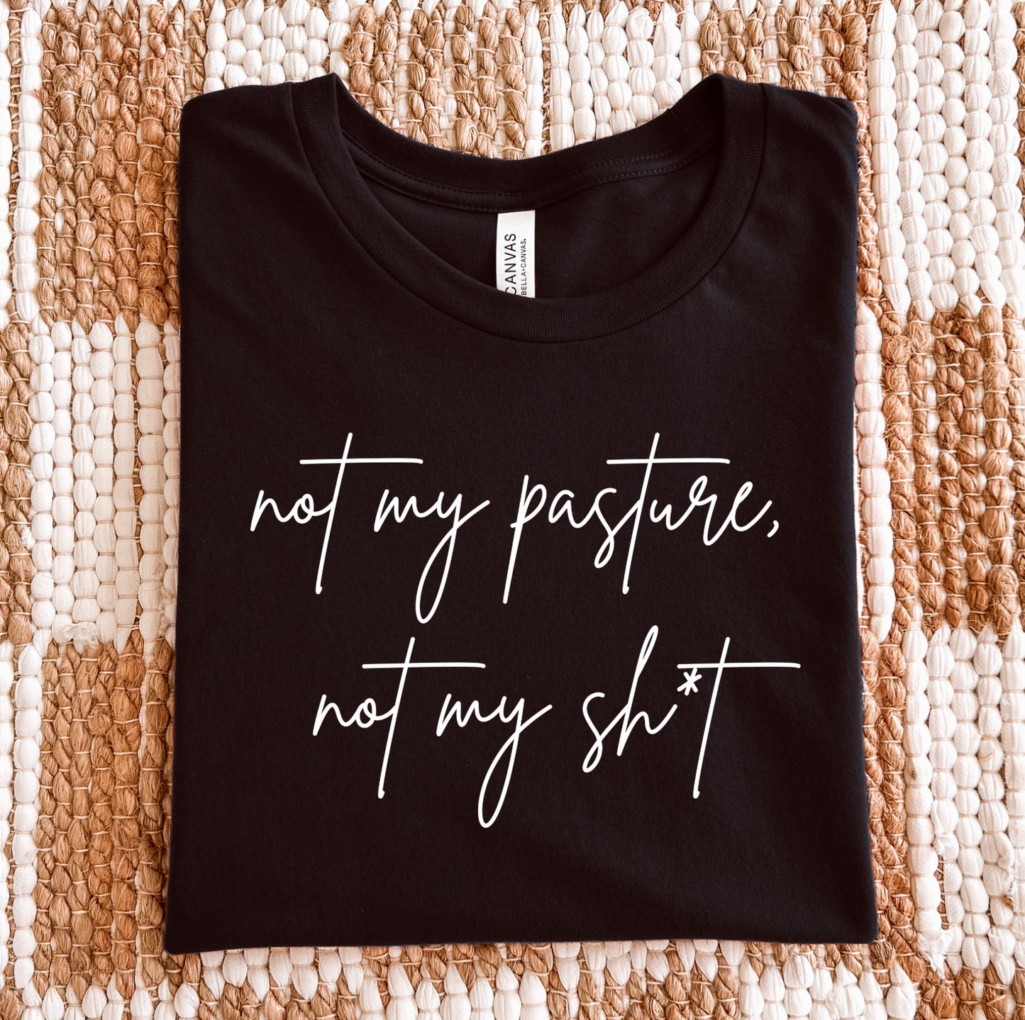 Not My Pasture, Not My Sh*t T-Shirt