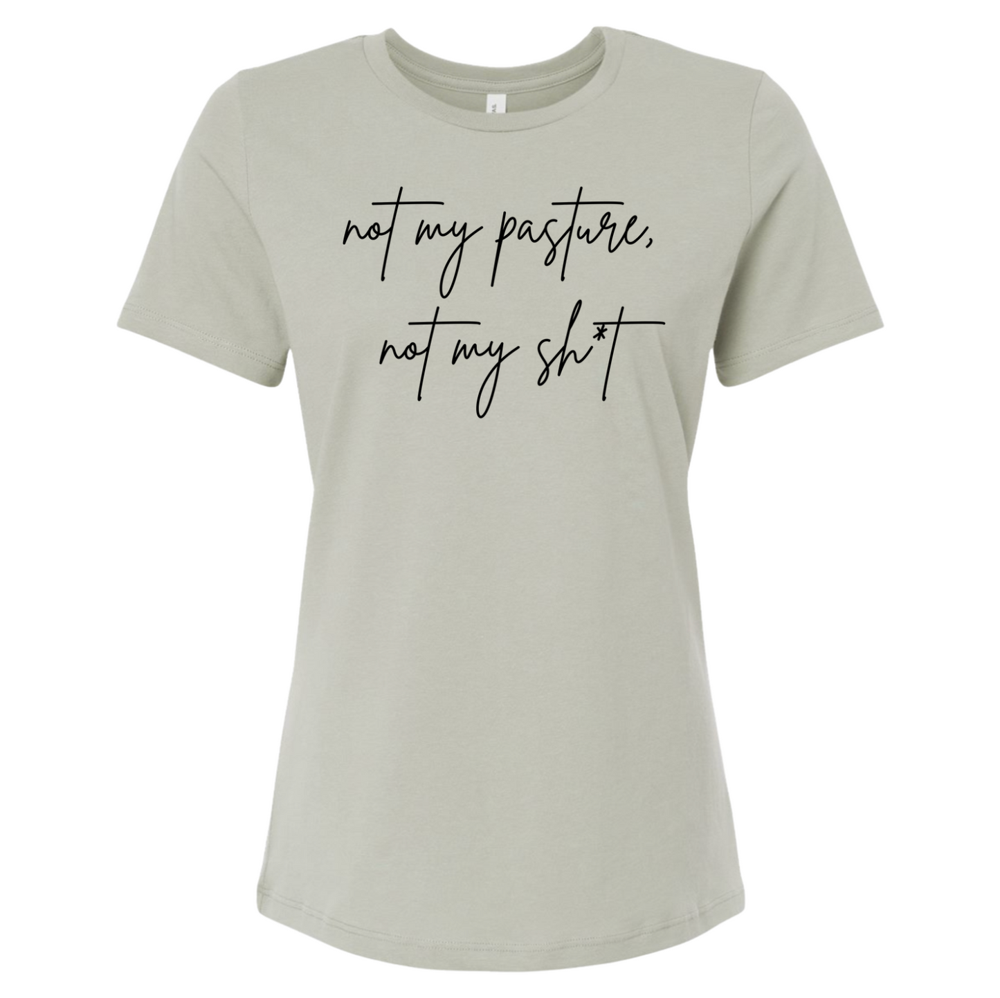 Not My Pasture, Not My Sh*t T-Shirt