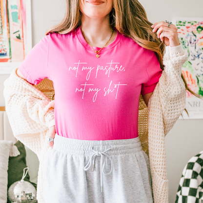 Not My Pasture, Not My Sh*t T-Shirt