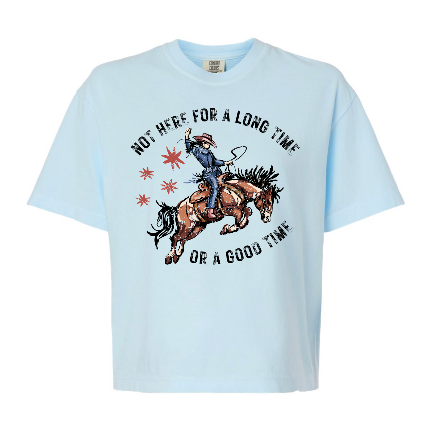 Not Here for a Long Time Graphic Tee