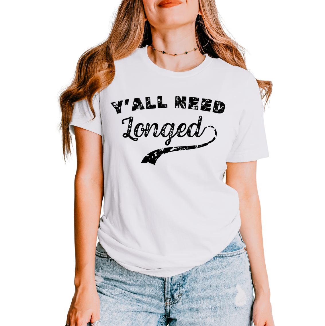 Y'all Need Longed T-Shirt