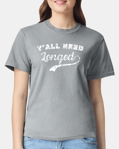 Y'all Need Longed T-Shirt